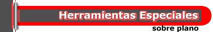 HERRAMIENTAS ESPECIALES SOBRE PLANO
